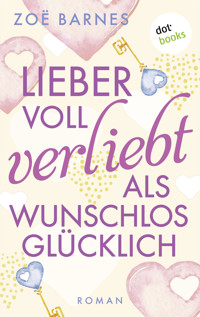 Lieber voll verliebt als wunschlos glücklich - Zoë Barnes - ebook