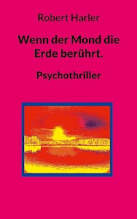 Wenn der Mond die Erde berührt. - Robert Harler - ebook