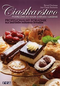 Ciastkarstwo Podręcznik do nauki zawodu cukiernik - Deschamps Bernard, Deschaintre Jean-Claude - książka