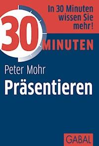 30 Minuten Präsentieren - Peter Mohr - ebook