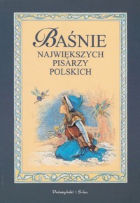 Baśnie największych pisarzy polskich - Antonina Domańska, Adolf Dygasiński i inni - ebook