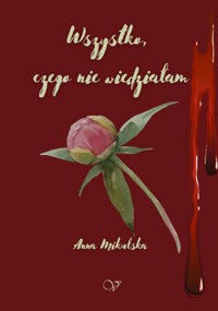 Wszystko, czego nie wiedziałam - Anna Mikulska - ebook