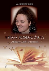 Księga jednego życia. „Milczący Anioł” w rodzinie - Tupaj Małgorzata - książka