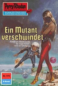 Perry Rhodan 576: Ein Mutant verschwindet -  william voltz - ebook