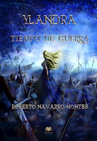 Ylandra. Tiempo de guerra - Roberto Navarro Montes - ebook