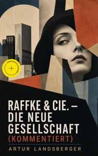 Raffke & Cie. - Die neue Gesellschaft (Kommentiert) - Artur Landsberger - ebook