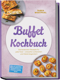 Buffet Kochbuch: Die leckersten Rezepte für jede Feier – stressfrei vorbereiten und Gäste begeistern – inkl. DIY-Stationen, kalte & warme Hits, Desserts im Glas, Bowlen & Infused Water - Tabea Westphal - ebook