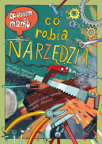 Opowiem ci, mamo, co robią narzędzia - Izabela Mikrut, Danie de Latour - książka