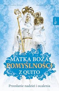 Matka Boża Pomyślności z Quito. Przesłanie nadziei i ocalenia - Agnieszka Gracz, Małgorzata Pabis - ebook