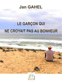 Le garçon qui ne croyait pas au bonheur - Jan Gahel - ebook
