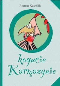 O kogucie Karmazynie - Kowalik Roman - książka