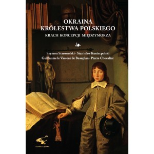 Okraina Królestwa Polskiego. Krach koncepcji Międzymorza - zbiorowa praca - książka