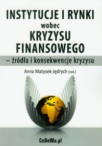 Instytucje i rynki wobec kryzysu finansowego - źródła i konsekwencje kryzysu -  - książka