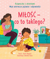 Miłość - co to takiego? Moje pierwsze pytania i odpowiedzi. Książeczka z okienkami - Michał Goreń (tłum.), Katie Daynes, Daniela Sosa (ilustr.) - książka