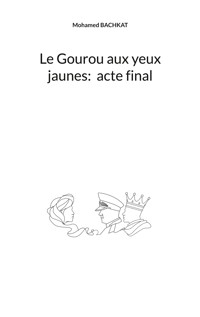 Le Gourou aux yeux jaunes : acte final - Mohamed Bachkat - ebook