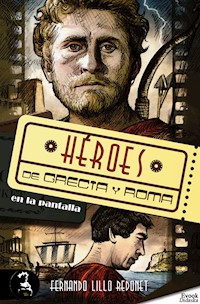 Héroes de Grecia y Roma en la pantalla - Fernando Lillo Redonet - ebook