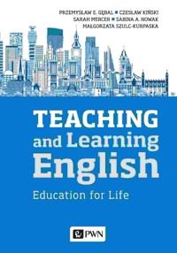 Teaching and Learning English. Education for Life - Przemysław E. Gębal, Czesław Kiński, Sabina A. Nowak, Sarah Mercer, Małgorzata Szulc-Kurpaska - książka