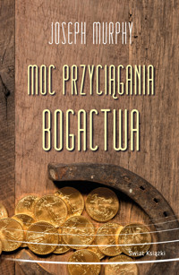 Moc przyciągania bogactwa - Joseph Murphy - książka
