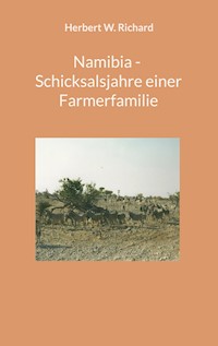 Namibia - Schicksalsjahre einer Farmerfamilie - Herbert W. Richard - ebook