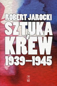 Sztuka i krew 1939-1945 - Robert Jarocki - książka
