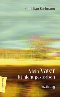 Mein Vater ist nicht gestorben - Christian Kortmann - ebook