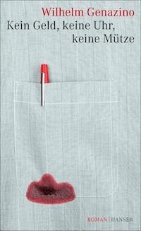 Kein Geld, keine Uhr, keine Mütze - Genazino Wilhelm - ebook