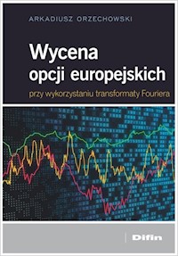 Wycena opcji europejskich przy wykorzystaniu transformaty Fouriera - Orzechowski Arkadiusz - książka