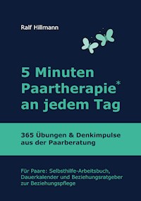 5 Minuten Paartherapie an jedem Tag - 365 Übungen und Denkimpulse aus der Paarberatung - Ralf Hillmann - ebook
