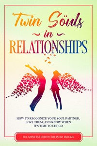 Twin Souls in Relationships: How to Recognize Your Soul Partner, Love Them, and Know When It's Time to Let Go – Including Simple and Effective Life Energy Exercises - Louise Blumenberg - ebook