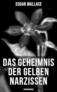Das Geheimnis der gelben Narzissen (Spionageroman) - Edgar Wallace - ebook