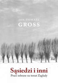 Sąsiedzi i inni. Prace zebrane na temat Zagłady - Jan Tomasz Gross - książka