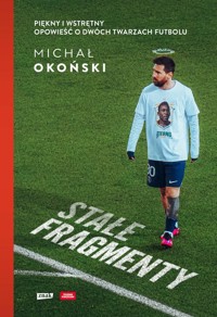 Stałe fragmenty Piękny i wstrętny Opowieść o dwóch twarzach futbolu - Okoński Michał - książka