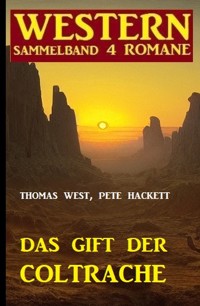 Das Gift der Coltrache: Western Sammelband 4 Romane - Thomas West - ebook