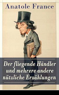 Der fliegende Händler und mehrere andere nützliche Erzählungen - Anatole France - ebook