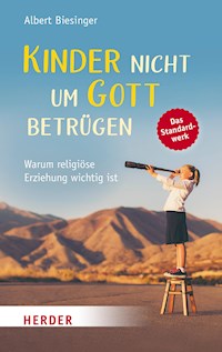 Kinder nicht um Gott betrügen - Albert Biesinger - ebook