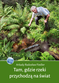 Tam, gdzie rzeki przychodzą na świat - Arkady Radosław Fiedler - ebook