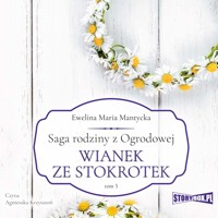 Saga rodziny z Ogrodowej. Tom 5. Wianek ze stokrotek - Ewelina Maria Mantycka - ebook + audiobook