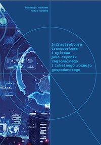 Infrastruktura transportowa i cyfrowa jako czynnik regionalnego i lokalnego rozwoju gospodarczego - - książka