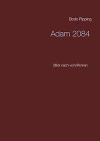 Adam 2084 - Bodo Pipping - ebook