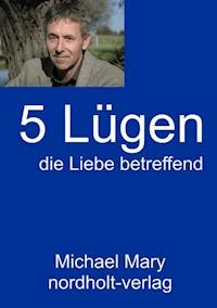 Fünf Lügen die Liebe betreffend - Mary Michael - ebook