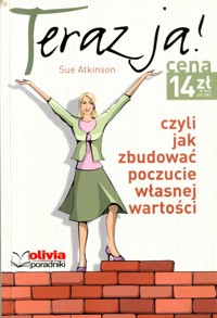 Teraz ja! Czyli jak zbudować poczucie własnej wartości - Sue Atkinson - ebook
