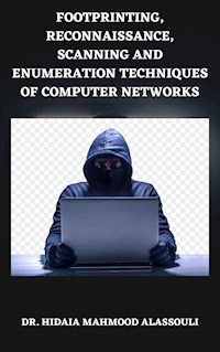 Footprinting, Reconnaissance, Scanning and Enumeration Techniques of Computer Networks - Dr. Hidaia Mahmood Alassouli - ebook