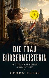 Die Frau Bürgemeisterin (Historischer Roman) (Kommentiert) - Georg Ebers - ebook