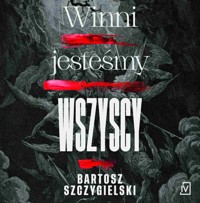 Winni jesteśmy wszyscy - Bartosz Szczygielski - ebook + audiobook + książka