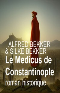 Le Medicus de Constantinople : roman historique - Alfred Bekker - ebook