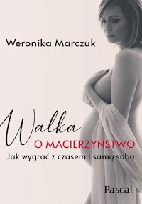 Walka o macierzyństwo - Marczuk Weronika - ebook + książka