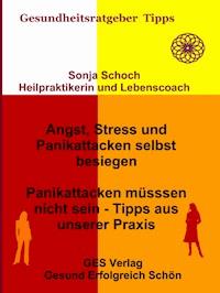 Angst, Stress und Panikattacken selbst besiegen - Tipps aus unserer Praxis - Sonja Schoch - ebook