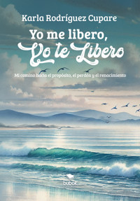 Yo me libero, yo te libero - Karla Rodríguez Cupare - ebook
