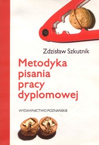 Metodyka pisania pracy dyplomowej - Zdzisław Szkutnik - ebook