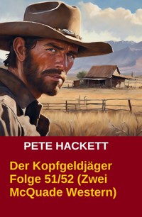 Der Kopfgeldjäger Folge 51/52 (Zwei McQuade Western) - Pete Hackett - ebook